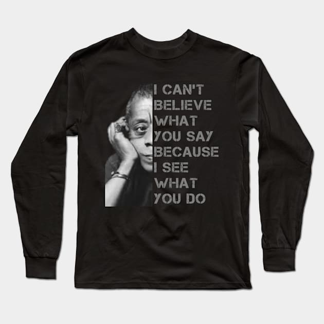 James Baldwin I Can’t Believe What You Say Black History Month Long Sleeve T-Shirt by Shirtz Tonight